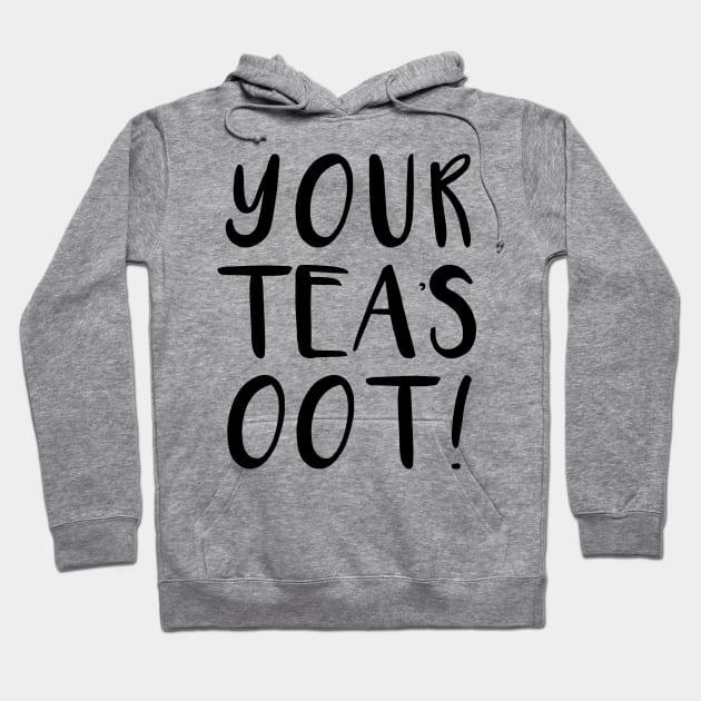 YOUR TEA'S OOT!, Scots Language Phrase Hoodie by MacPean